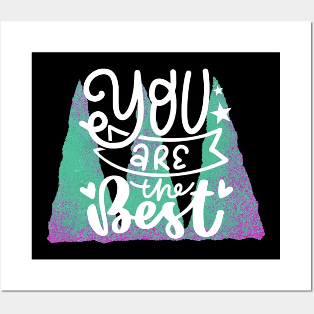 You are the best Wall Art by blckpage